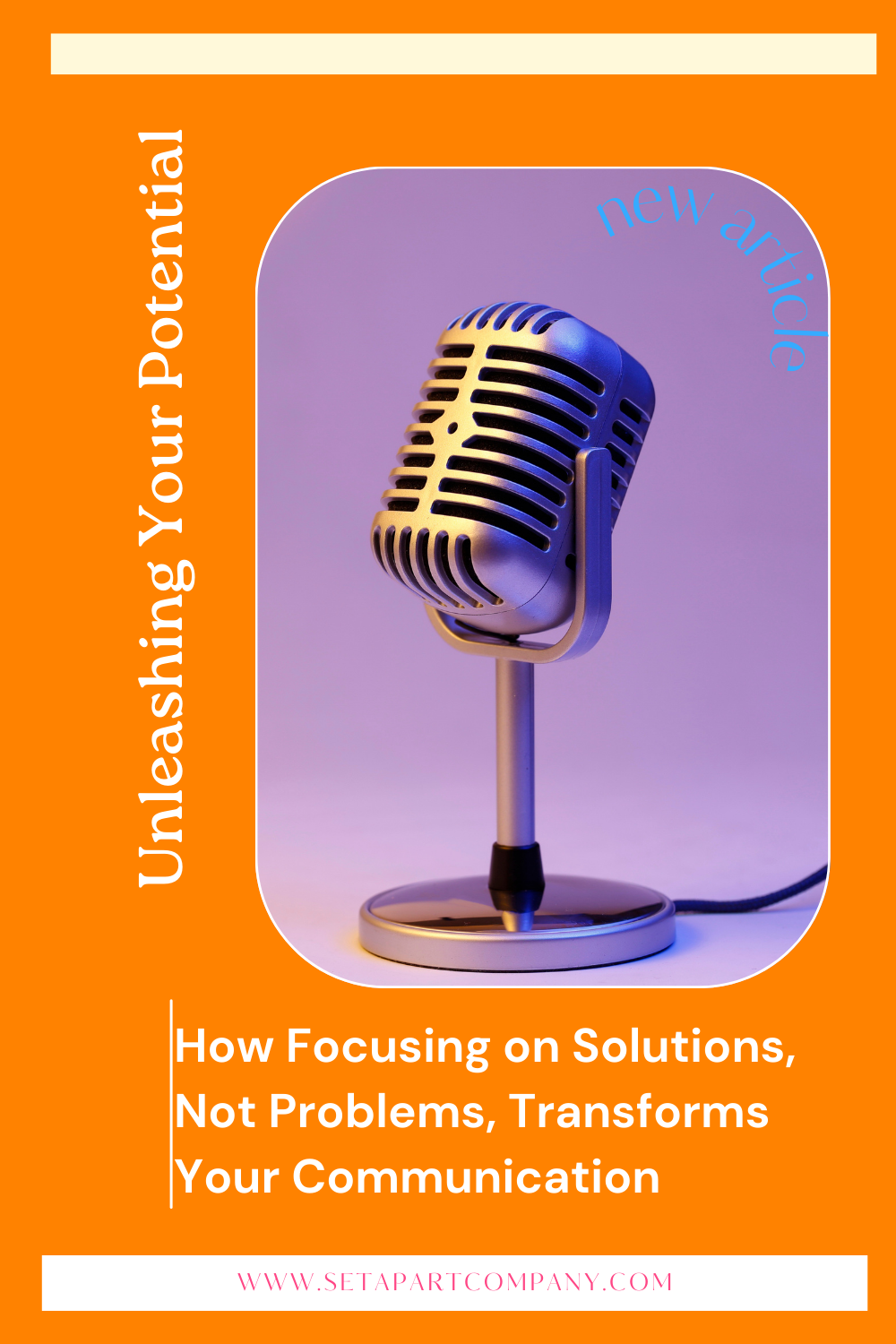 Unleashing Your Potential: How Focusing on Solutions, Not Problems, Transforms Your Communication