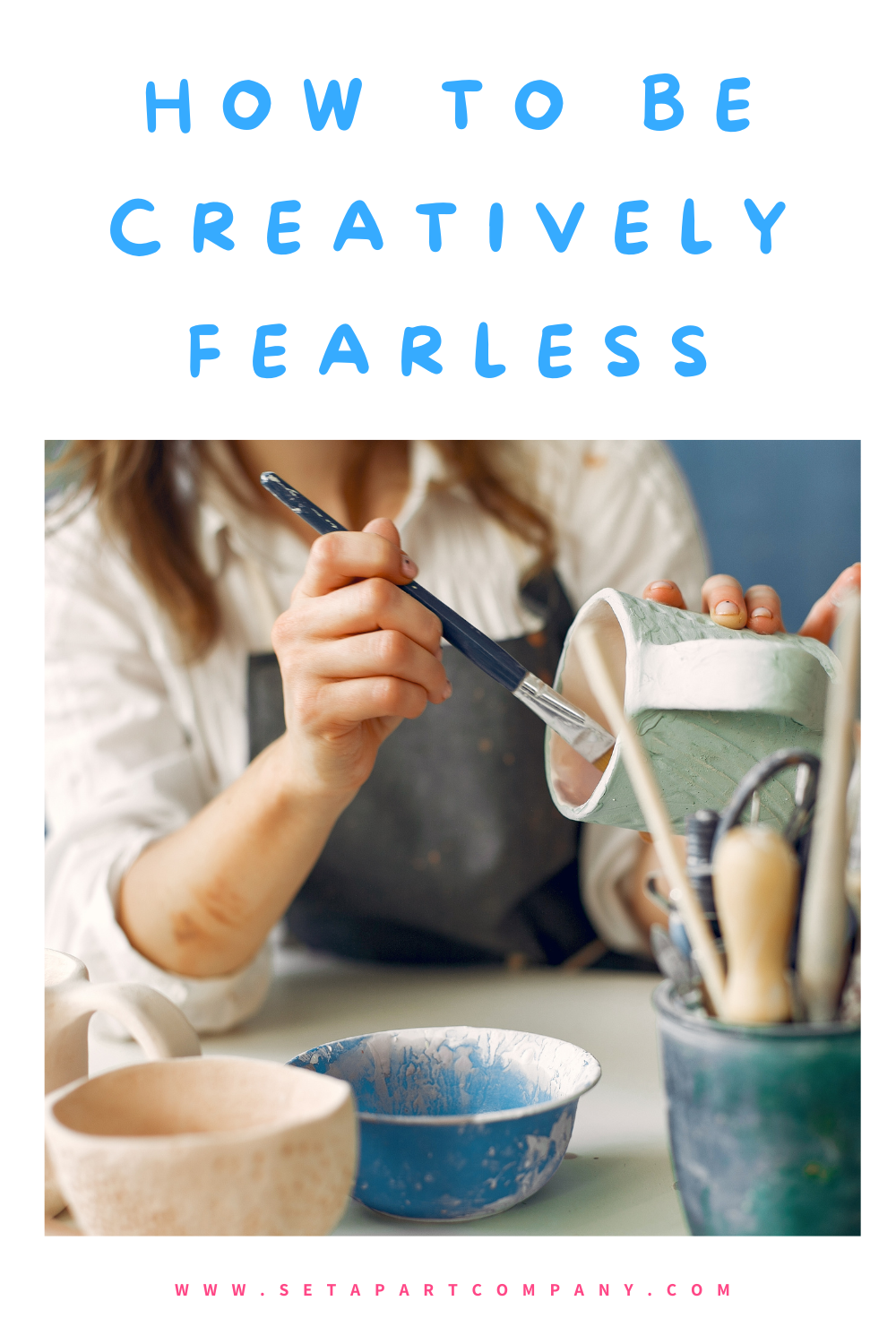 How to Be Creatively Fearless – Set Apart Company