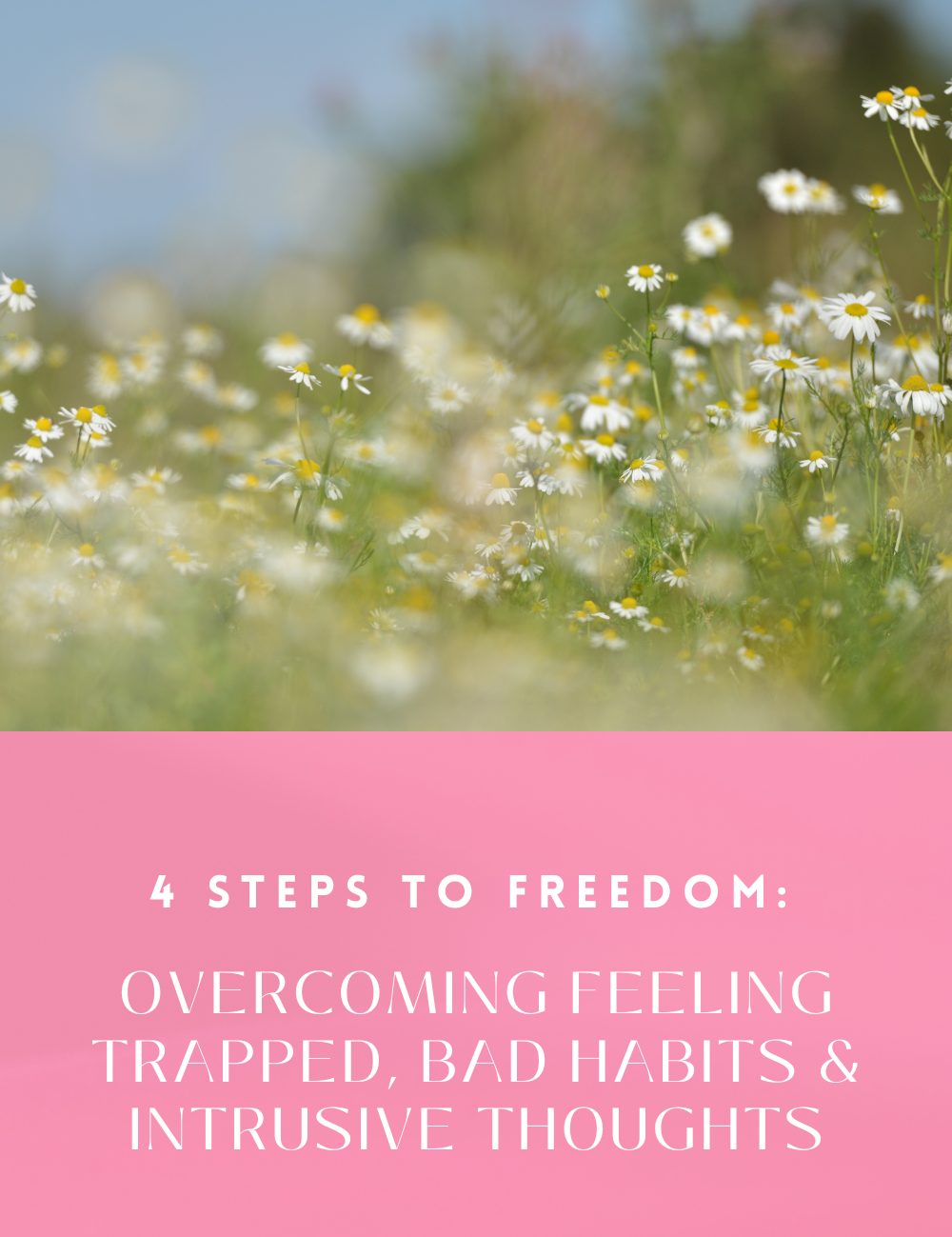 4 Steps to Freedom: Overcoming Feeling Trapped, Bad Habits & Intrusive Thoughts