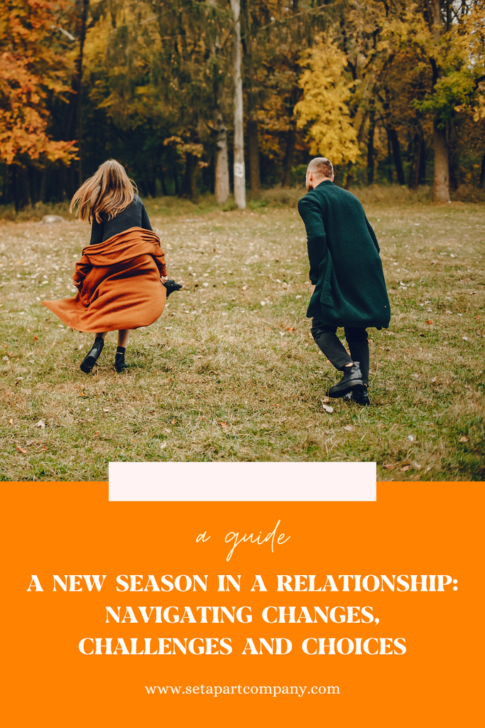 A New Season in A Relationship: Navigating Changes, Challenges and Choices