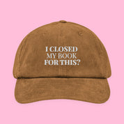 I Closed My Book for This Embroidered Corduroy Hat with embroidered "I Closed My Book for This" design — view 14 of 19