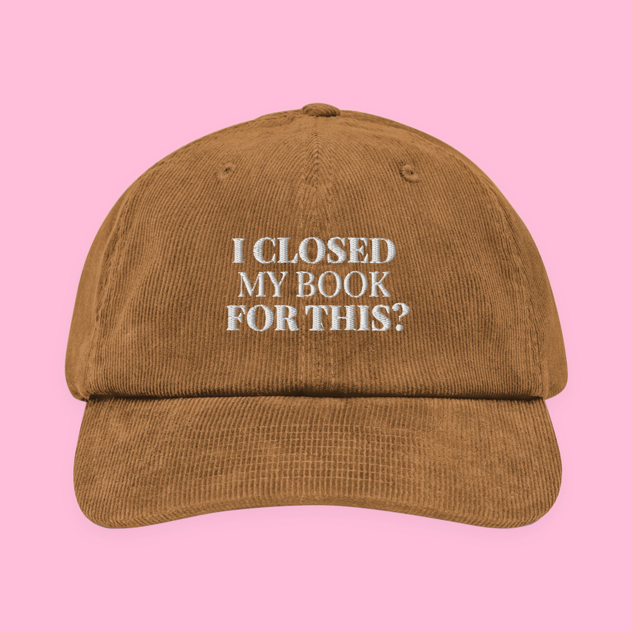 I Closed My Book for This Embroidered Corduroy Hat with embroidered "I Closed My Book for This" design — view 14 of 19