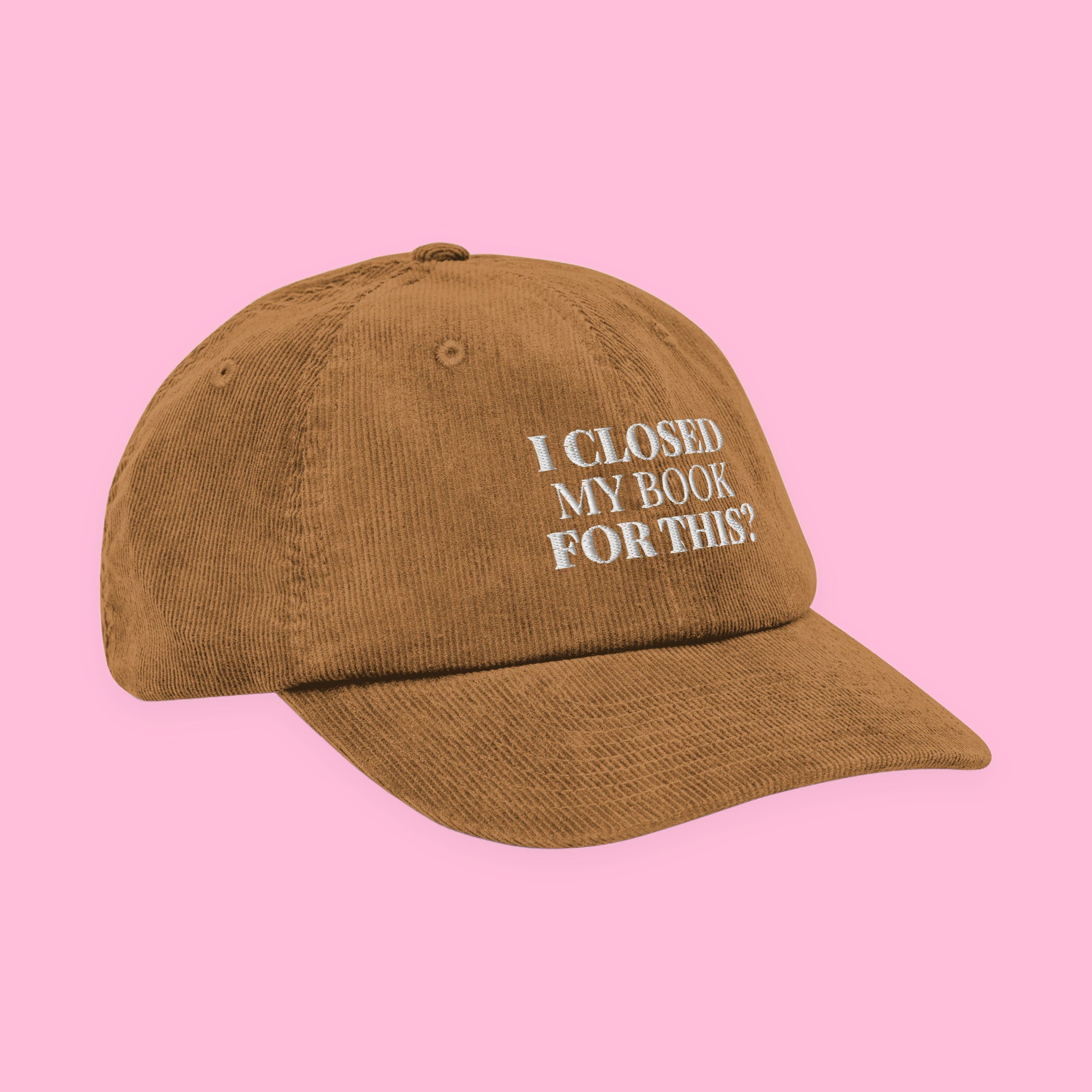 I Closed My Book for This Embroidered Corduroy Hat with embroidered "I Closed My Book for This" design — view 19 of 19