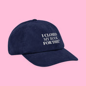 I Closed My Book for This Embroidered Corduroy Hat with embroidered "I Closed My Book for This" design — view 7 of 19