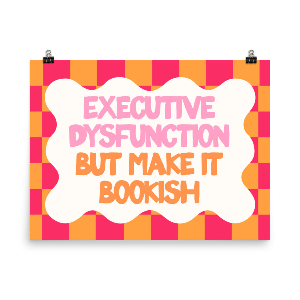 Executive Dysfunction but Make It Bookish Poster with the "Make It Bookish" design — view 5 of 5