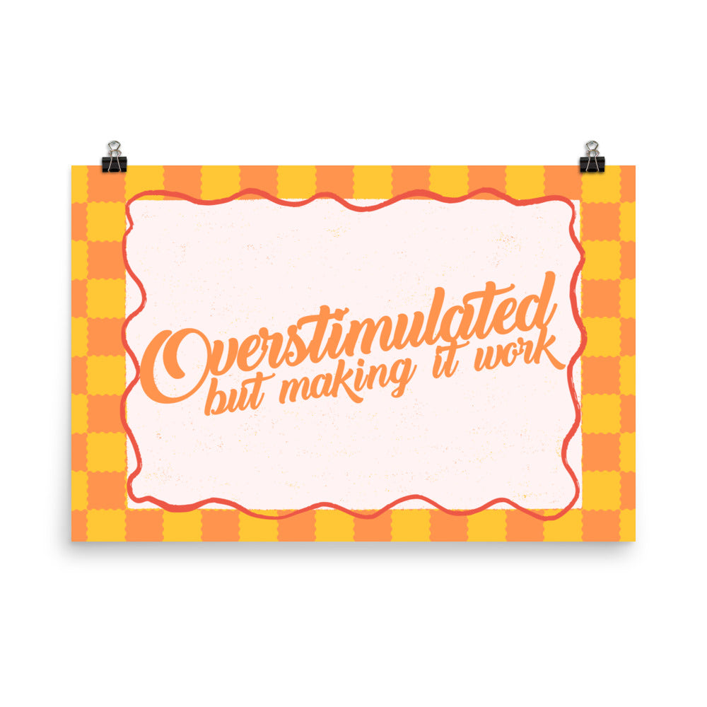 Overstimulated but Making It Work Poster with the "Overstimulated" design — view 8 of 8
