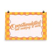 Overstimulated but Making It Work Poster with the "Overstimulated" design — view 8 of 8