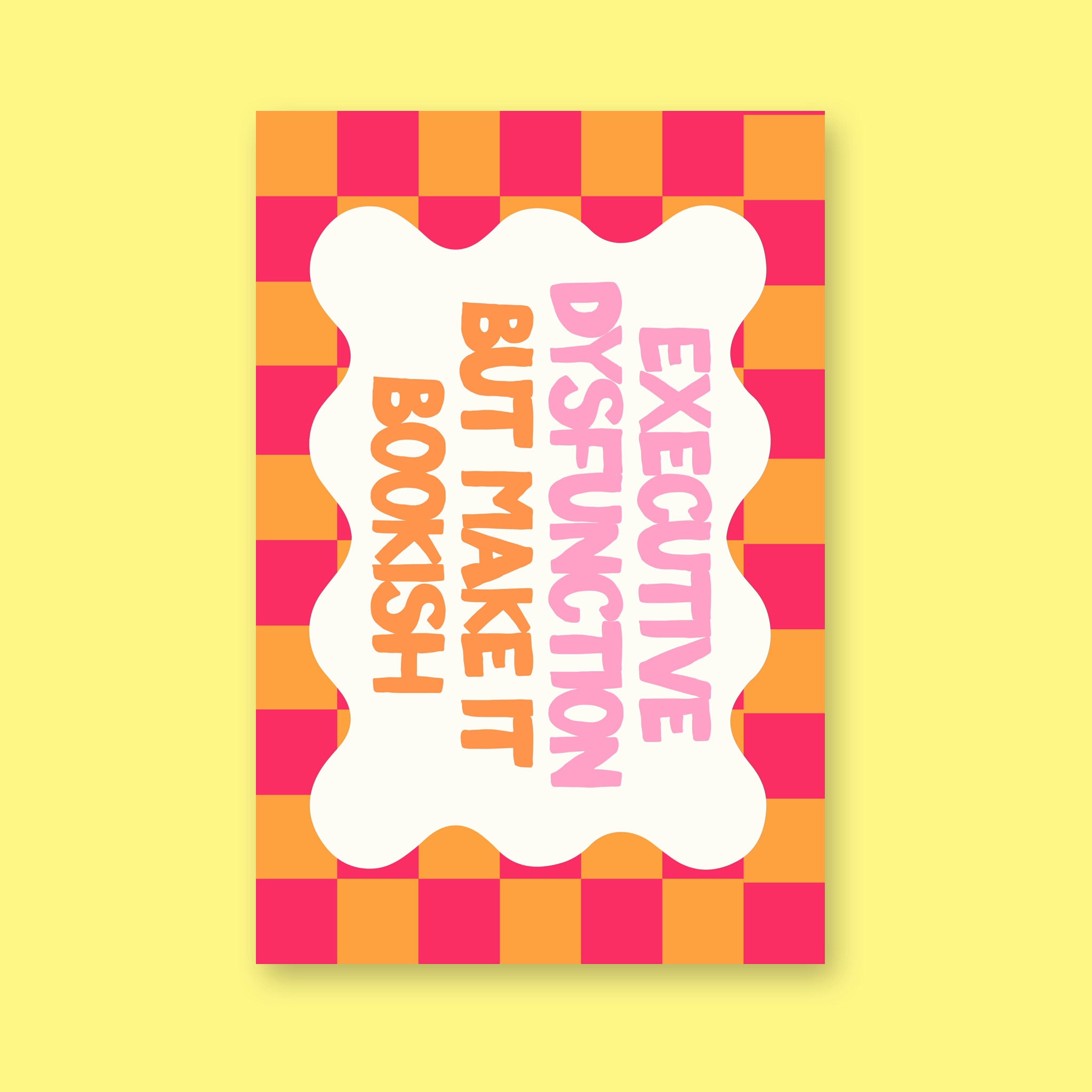 Executive Dysfunction but Make It Bookish 24x36 bookish mental health wall art poster on a lemon yellow background